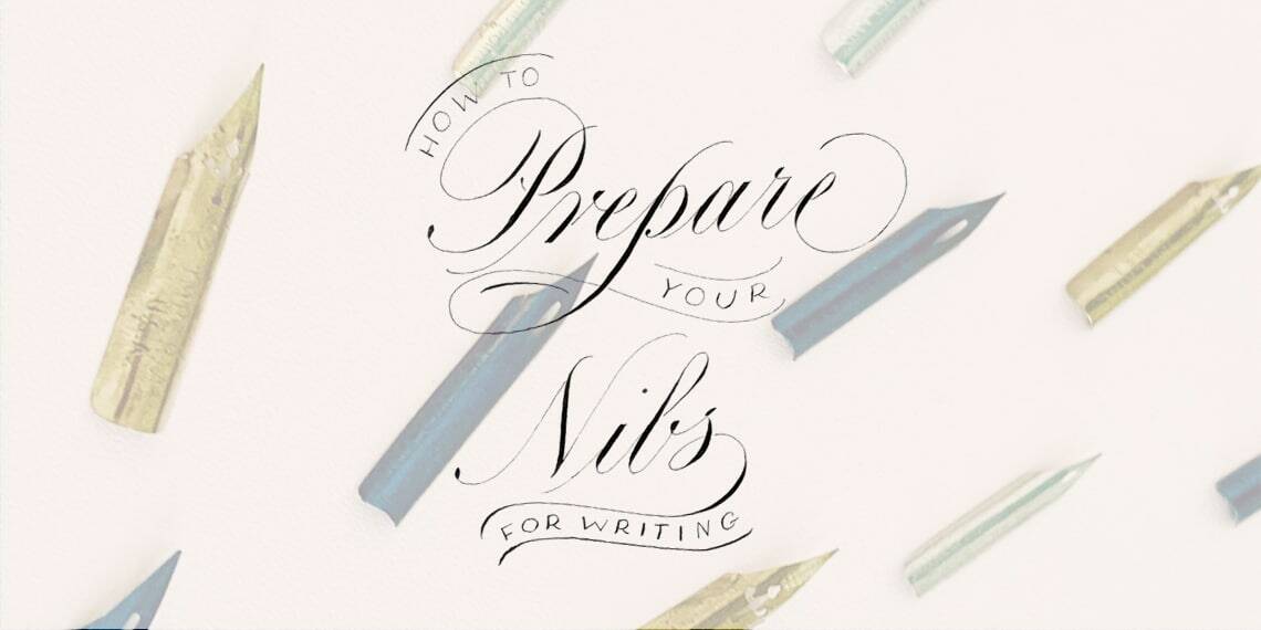 How to prepare your calligraphy nibs - Lettering Daily